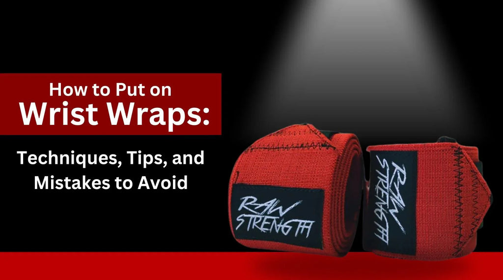 How to Put on Wrist Wraps: Techniques, Tips, and Mistakes to Avoid - Raw Strength Apparel